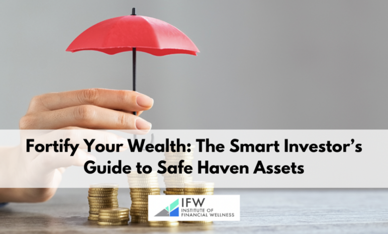 Fortify Your Wealth: The Smart Investor’s Guide to Safe-Haven Assets